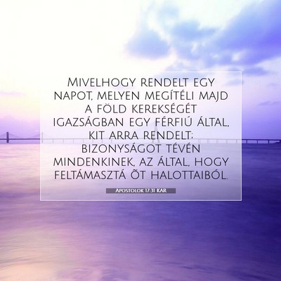 Picture 07 - Apostolok 17:31 KAR - Mivelhogy rendelt egy napot, melyen megítéli - Bible Verse Picture