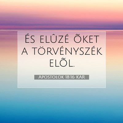 Picture 07 - Apostolok 18:16 KAR - És elûzé õket a törvényszék - Bible Verse Picture
