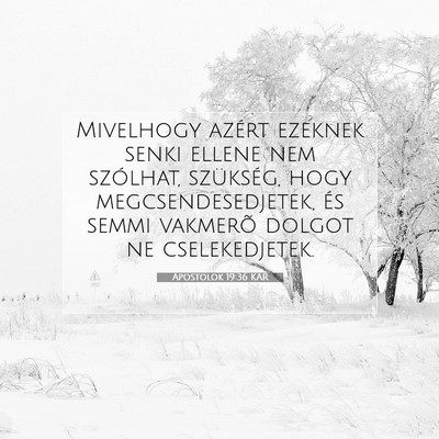 Picture 07 - Apostolok 19:36 KAR - Mivelhogy azért ezeknek senki ellene nem - Bible Verse Picture