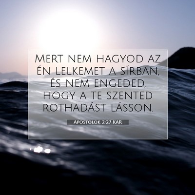 Picture 07 - Apostolok 2:27 KAR - Mert nem hagyod az én lelkemet a sírban, és - Bible Verse Picture