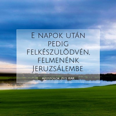 Picture 07 - Apostolok 21:15 KAR - E napok után pedig felkészülõdvén, - Bible Verse Picture
