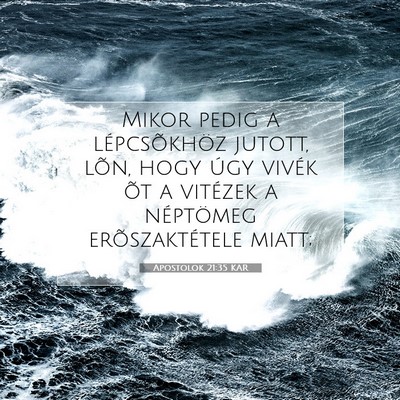Picture 07 - Apostolok 21:35 KAR - Mikor pedig a lépcsõkhöz jutott, lõn, hogy - Bible Verse Picture