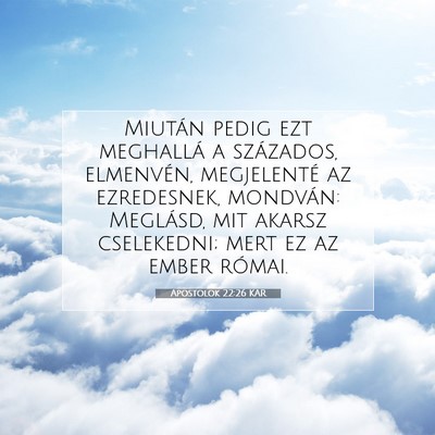 Picture 07 - Apostolok 22:26 KAR - Miután pedig ezt meghallá a százados, - Bible Verse Picture