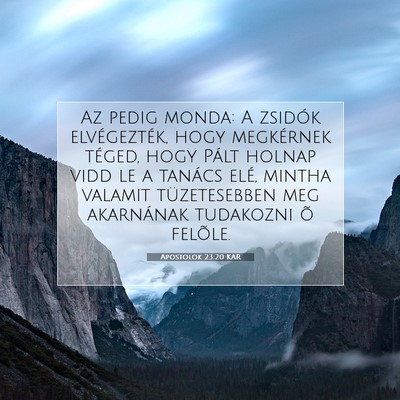 Picture 07 - Apostolok 23:20 KAR - Az pedig monda: A zsidók elvégezték, hogy - Bible Verse Picture