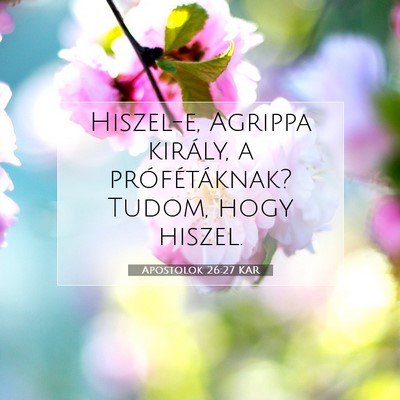 Picture 07 - Apostolok 26:27 KAR - Hiszel-e, Agrippa király, a prófétáknak? - Bible Verse Picture