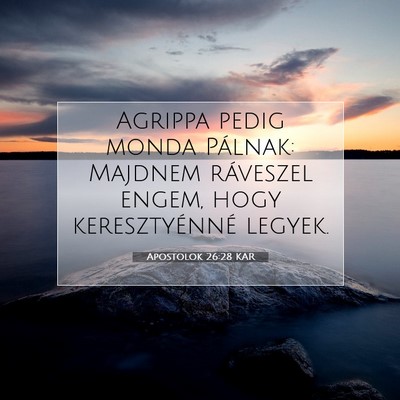 Picture 07 - Apostolok 26:28 KAR - Agrippa pedig monda Pálnak: Majdnem ráveszel - Bible Verse Picture