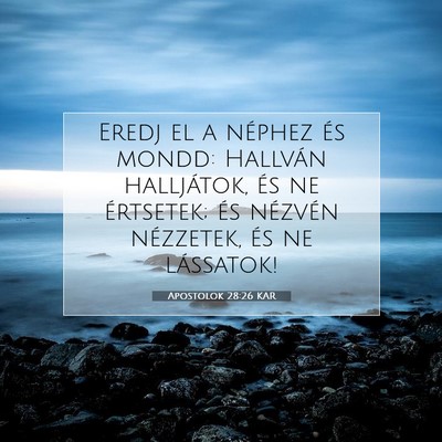Picture 07 - Apostolok 28:26 KAR - Eredj el a néphez és mondd: Hallván - Bible Verse Picture