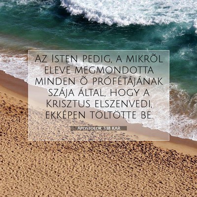 Picture 07 - Apostolok 3:18 KAR - Az Isten pedig, a mikrõl eleve megmondotta - Bible Verse Picture
