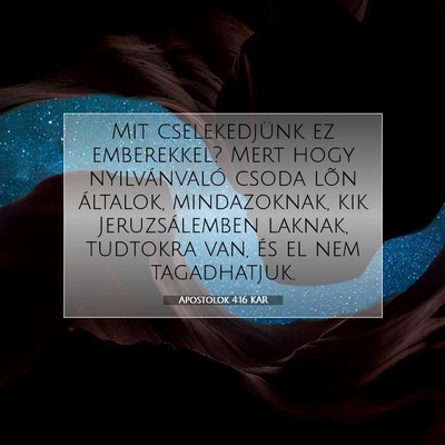 Picture 07 - Apostolok 4:16 KAR - Mit cselekedjünk ez emberekkel? Mert hogy - Bible Verse Picture