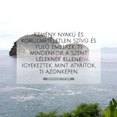 Picture 07 - Apostolok 7:51 KAR - Kemény nyakú és körülmetéletlen szívû és - Bible Verse Picture