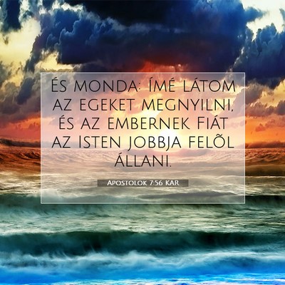 Picture 07 - Apostolok 7:56 KAR - És monda: Ímé látom az egeket megnyilni, és - Bible Verse Picture
