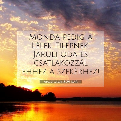 Picture 07 - Apostolok 8:29 KAR - Monda pedig a Lélek Filepnek: Járulj oda és - Bible Verse Picture