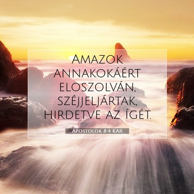Picture 07 - Apostolok 8:4 KAR - Amazok annakokáért eloszolván, - Bible Verse Picture