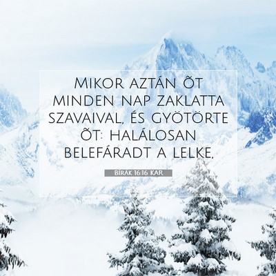 Picture 07 - Bírák 16:16 KAR - Mikor aztán õt minden nap zaklatta szavaival, - Bible Verse Picture
