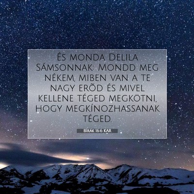 Picture 07 - Bírák 16:6 KAR - És monda Delila Sámsonnak: Mondd meg nékem, - Bible Verse Picture