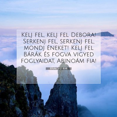 Picture 07 - Bírák 5:12 KAR - Kelj fel, kelj fel Debora! Serkenj fel, serkenj - Bible Verse Picture