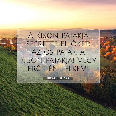 Picture 07 - Bírák 5:21 KAR - A Kison patakja seprette el õket; Az õs patak, - Bible Verse Picture