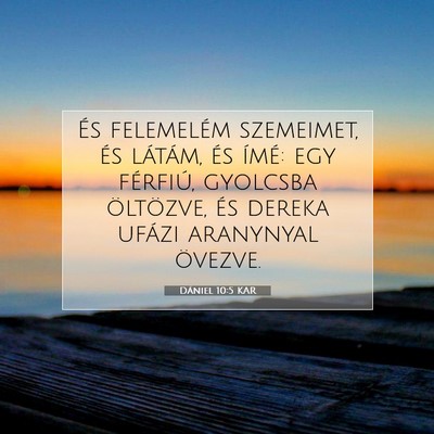 Picture 07 - Dániel 10:5 KAR - És felemelém szemeimet, és látám, és ímé: - Bible Verse Picture