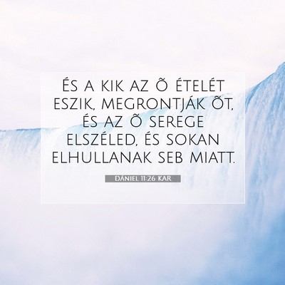 Picture 07 - Dániel 11:26 KAR - És a kik az õ ételét eszik, megrontják õt, - Bible Verse Picture