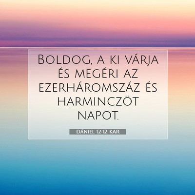 Picture 07 - Dániel 12:12 KAR - Boldog, a ki várja és megéri az - Bible Verse Picture