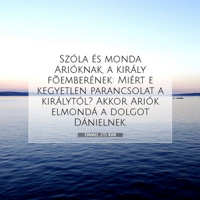 Picture 07 - Dániel 2:15 KAR - Szóla és monda Arióknak, a király - Bible Verse Picture