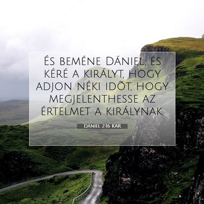 Picture 07 - Dániel 2:16 KAR - És beméne Dániel, és kéré a királyt, hogy - Bible Verse Picture