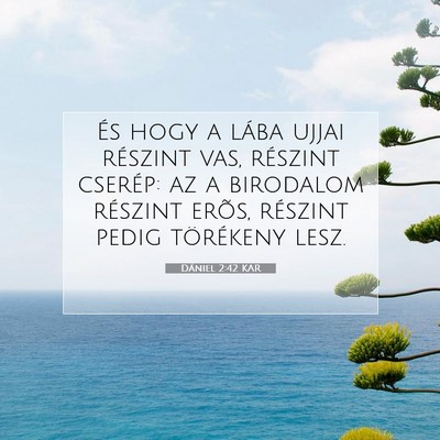 Picture 07 - Dániel 2:42 KAR - És hogy a lába ujjai részint vas, részint - Bible Verse Picture