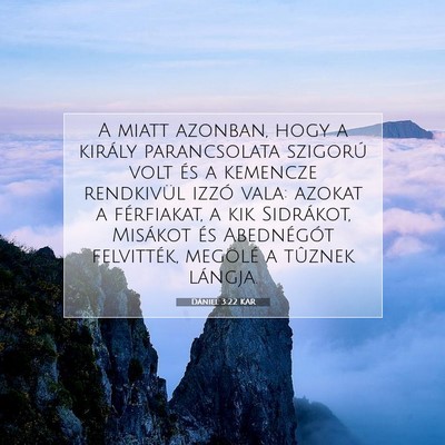 Picture 07 - Dániel 3:22 KAR - A miatt azonban, hogy a király parancsolata - Bible Verse Picture