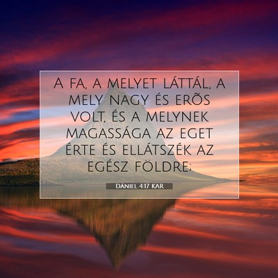 Picture 07 - Dániel 4:17 KAR - A fa, a melyet láttál, a mely nagy és erõs - Bible Verse Picture