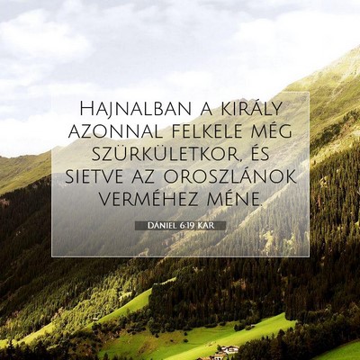 Picture 07 - Dániel 6:19 KAR - Hajnalban a király azonnal felkele még - Bible Verse Picture