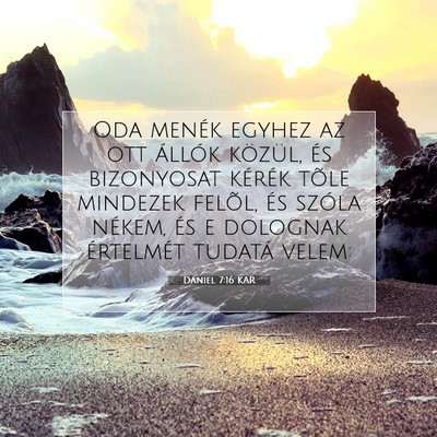 Picture 07 - Dániel 7:16 KAR - Oda menék egyhez az ott állók közül, és - Bible Verse Picture