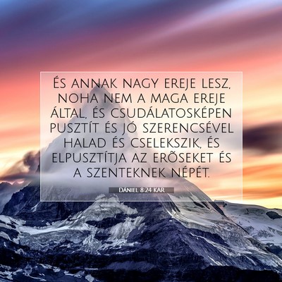 Picture 07 - Dániel 8:24 KAR - És annak nagy ereje lesz, noha nem a maga ereje - Bible Verse Picture