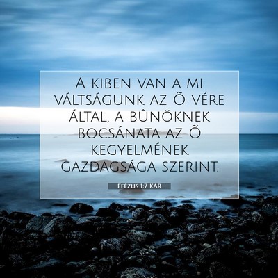 Picture 07 - Efézus 1:7 KAR - A kiben van a mi váltságunk az Õ vére által, - Bible Verse Picture