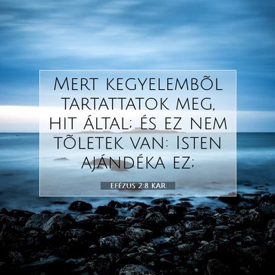 Picture 07 - Efézus 2:8 KAR - Mert kegyelembõl tartattatok meg, hit által; - Bible Verse Picture