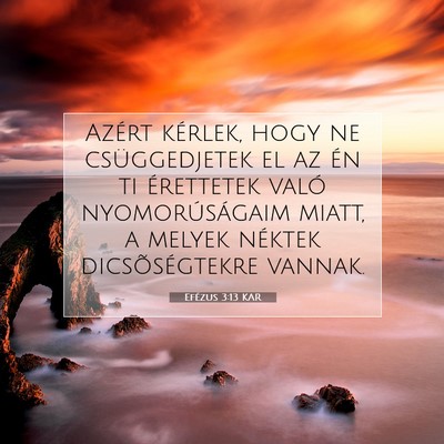 Picture 07 - Efézus 3:13 KAR - Azért kérlek, hogy ne csüggedjetek el az én - Bible Verse Picture