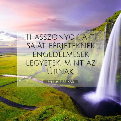 Picture 07 - Efézus 5:22 KAR - Ti asszonyok a ti saját férjeteknek - Bible Verse Picture