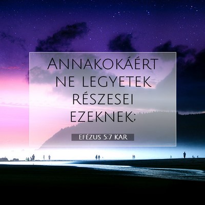 Picture 07 - Efézus 5:7 KAR - Annakokáért ne legyetek részesei - Bible Verse Picture