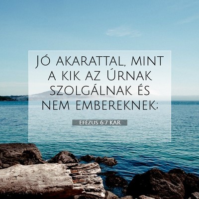 Picture 07 - Efézus 6:7 KAR - Jó akarattal, mint a kik az Úrnak szolgálnak - Bible Verse Picture