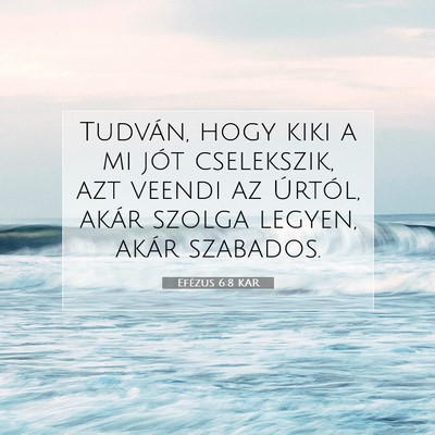 Picture 07 - Efézus 6:8 KAR - Tudván, hogy kiki a mi jót cselekszik, azt - Bible Verse Picture