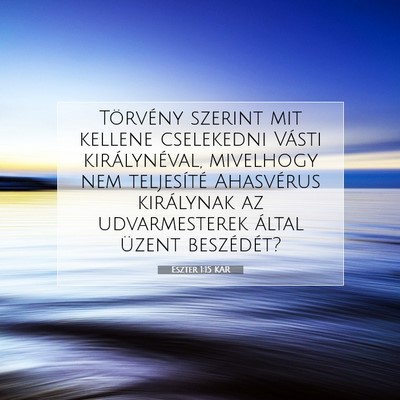 Picture 07 - Eszter 1:15 KAR - Törvény szerint mit kellene cselekedni Vásti - Bible Verse Picture