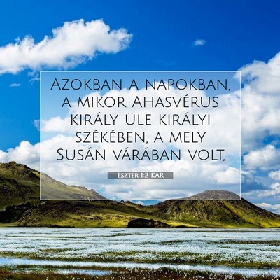 Picture 07 - Eszter 1:2 KAR - Azokban a napokban, a mikor Ahasvérus király - Bible Verse Picture