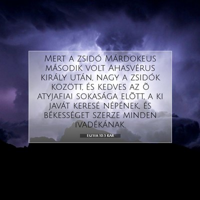 Picture 07 - Eszter 10:3 KAR - Mert a zsidó Márdokeus második volt Ahasvérus - Bible Verse Picture