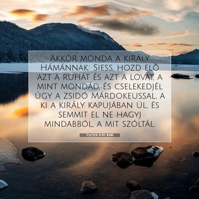 Picture 07 - Eszter 6:10 KAR - Akkor monda a király Hámánnak: Siess, hozd - Bible Verse Picture