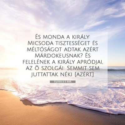 Picture 07 - Eszter 6:3 KAR - És monda a király: Micsoda tisztességet és - Bible Verse Picture