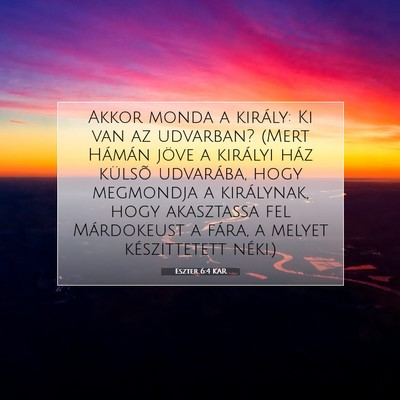 Picture 07 - Eszter 6:4 KAR - Akkor monda a király: Ki van az udvarban? (Mert - Bible Verse Picture