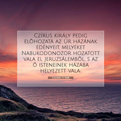 Picture 07 - Ezsdrás 1:7 KAR - Czírus király pedig elõhozatá az Úr - Bible Verse Picture