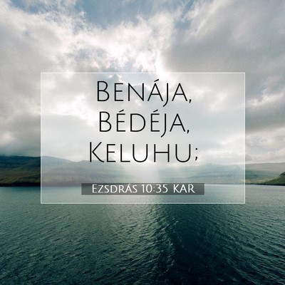 Picture 07 - Ezsdrás 10:35 KAR - Benája, Bédéja, - Bible Verse Picture