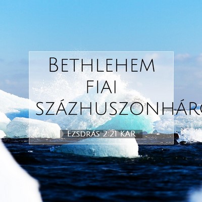 Picture 07 - Ezsdrás 2:21 KAR - Bethlehem fiai - Bible Verse Picture