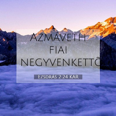 Picture 07 - Ezsdrás 2:24 KAR - Azmáveth fiai - Bible Verse Picture