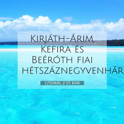 Picture 07 - Ezsdrás 2:25 KAR - Kirjáth-Árim, Kefira és Beéróth fiai - Bible Verse Picture